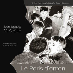 Le Paris d'antan, hommage à Robert Doisneau - Jean-Jacques Marie